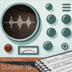 Station Report - Outpost 7B