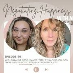Negotiating Happiness  Ep 40 - Suzanne Soto - Davies  Truu By Nature  From Publishing To Products
