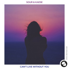 Sour & KAESE - Can't Live Without You