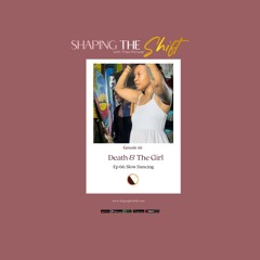 Shaping The Shift - Episode 66 - Slow Dancing