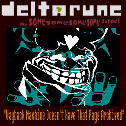 "Wayback Machine Doesn't Have That Page Archived" [Deltarune: The Same Same Same Same Puppet]