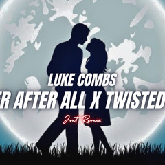 Luke Combs - Forever after all x Twisted Remix - JMT Remix
