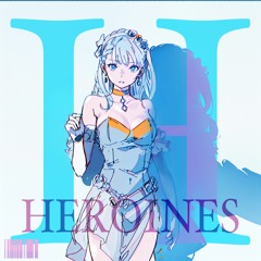 Heroines (Prod. By HD x Club2tokyo)