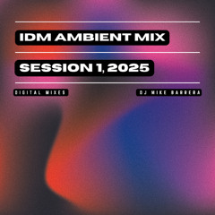 IDM Ambient Mix 2025, Session 1 (IDM, Electronic, Experimental, Atmospheric)
