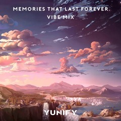 Memories That Last Forever | Vibe Mix (live @ UNIFIED)