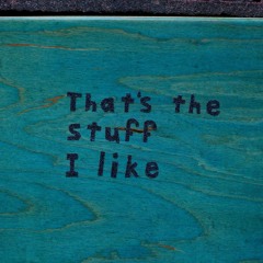 That's the stuff I like