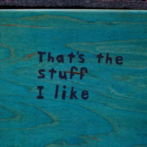 That's the stuff I like