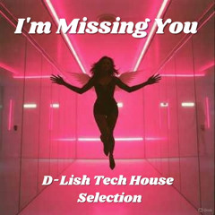 I'm Missing You - Tech House Selection