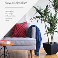 [FREE] EBOOK 📧 New Minimalism: Decluttering and Design for Sustainable, Intentional