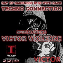 DAY OF DARKNESS_#138 By VICTOR VIOLENCE (HOST DAVK On TECHNO CONNECTION)