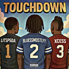 TOUCHDOWN litsp5da ft bluessmostlyy ft xcessive9