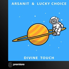 Premiere: Arsanit & Lucky Choice - Divine Touch - ARSA