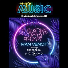 Lo Que Me Gusta  - Ivan Venot ft. Ernesto Dj    (2023)