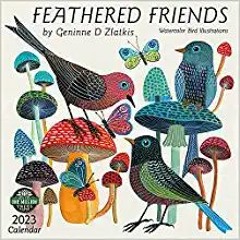 Stream⚡️DOWNLOAD❤️ Feathered Friends 2023 Wall Calendar: Watercolor Bird Illustrations by Geninne Zl