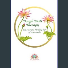 [Ebook] 💖 Dough Basti Therapy: The Ancient Healing Art of Ayurveda get [PDF]