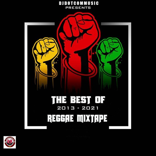 DJ DOTCOM PRESENTS THE BEST OF 2013 - 2021 REGGAE MIXTAPE (CLEAN VERSION)✊