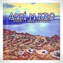 AQUÍ ME QUEDO // TRAKA  ft. MANI RODRÍGUEZ