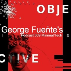 George Fuente's - Podcast 009 Minimal/Tech