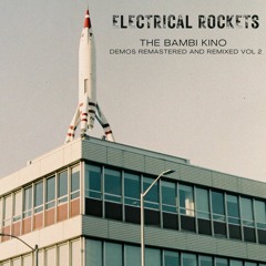 The Bambi Kino - Electrical rockets - demos remastered and remixed vol 2
