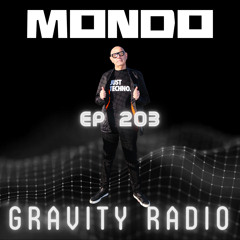 Gravity Radio 203 | MONDO