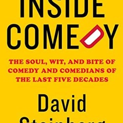 ACCESS [EBOOK EPUB KINDLE PDF] Inside Comedy: The Soul, Wit, and Bite of Comedy and C