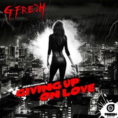 G - Fresh - Giving Up On Love ( Radio Edit - FRESH BEATS)
