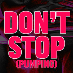 DON'T STOP (PUMPING)