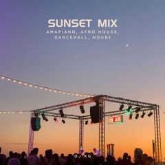 SUNSET MIX w/ KG | AMAPIANO, AFRO HOUSE, DANCEHALL, HOUSE