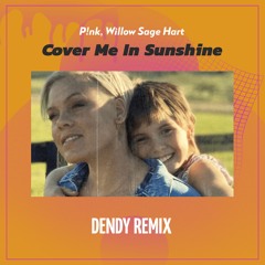 P!nk, Willow Sage Hart - Cover Me In Sunshine (DENDY REMIX)
