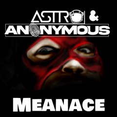 ASTRO & ANONYMOUS - MEANACE