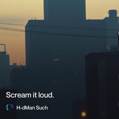 scream it loud.