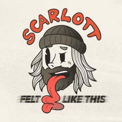 Felt Like This - SCARLOTT [FREE DOWNLOAD]