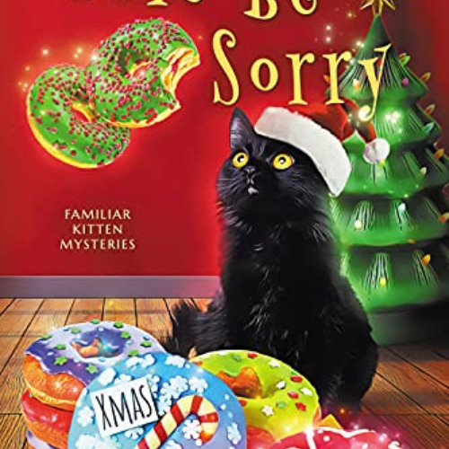 [View] EBOOK ✉️ Yule Be Sorry (Familiar Kitten Mysteries Book 12) by  Sara Bourgeois