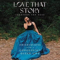 [Get] [EPUB KINDLE PDF EBOOK] Love That Story: Observations from a Gorgeously Queer L