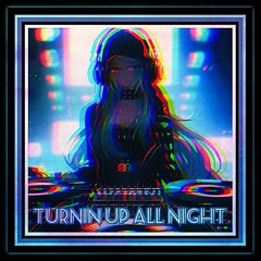 Turnin Up All Night