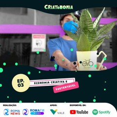 Criatonomia - Ep 03 | Economia criativa e sustentável