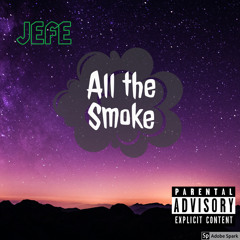 JEFE - “All The Smoke” (Insta@jefedahoologan)