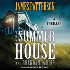 THE SUMMER HOUSE by James Patterson and Brendan DuBois Read by Ari Fliakos - Audiobook Excerpt