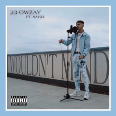 Owzay - I Wouldn’t Mind Remix (feat. Sav23) [Official Audio]