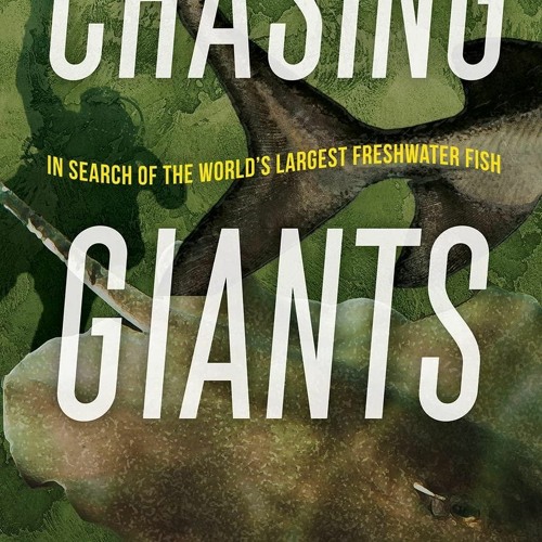 PDF  Chasing Giants: In Search of the World's Largest Freshwater Fish