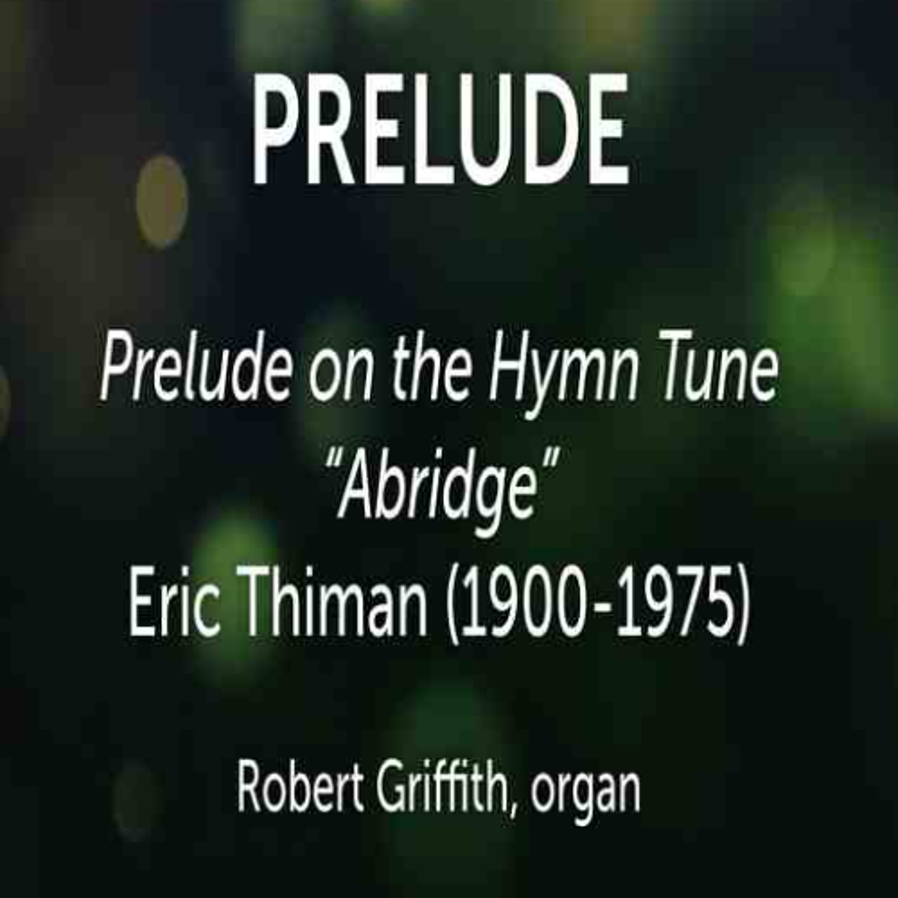 Prelude on the Hymn Tune Abridge, Eric Thiman (1900-1975) - Robert Griffith, organ episode artwork