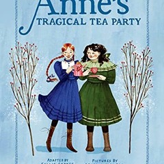 [Get] KINDLE PDF EBOOK EPUB Anne's Tragical Tea Party: Inspired by Anne of Green Gabl