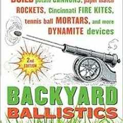 [ACCESS] EBOOK EPUB KINDLE PDF Backyard Ballistics: Build Potato Cannons, Paper Match Rockets, Cinci