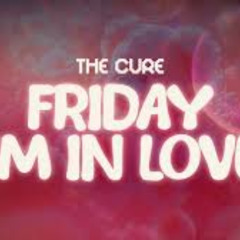 Friday I'm in Love