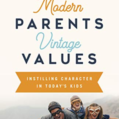 View PDF 💗 Modern Parents, Vintage Values, Revised and Updated: Instilling Character