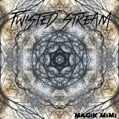 MagiK MiMi - Twisted Stream