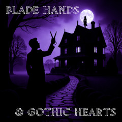 Blade Hands and Gothic Hearts