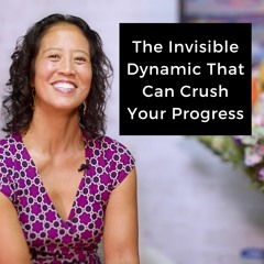 Episode 216 - The Invisible Dynamic That Can Crush Your Progress