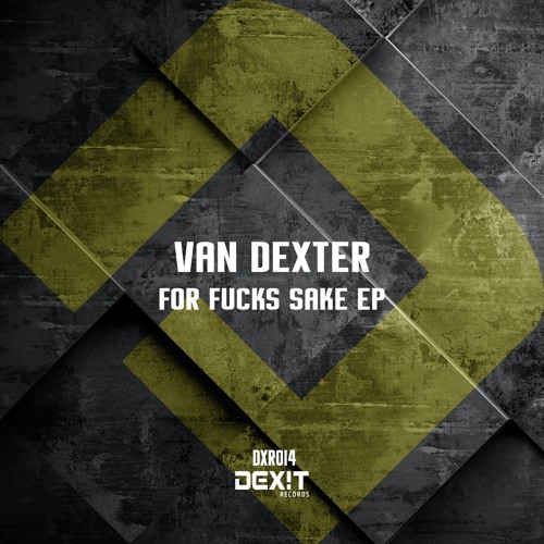 Van Dexter - For Fucks Sake (Original Mix) PREVIEW