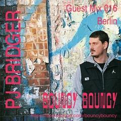 BOUNCY BOUNCY Guest Mix 016 w/ PJ BRIDGER